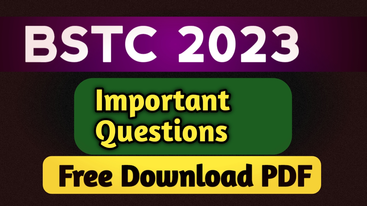 BSTC IMPORTANT QUESTIONS 2023